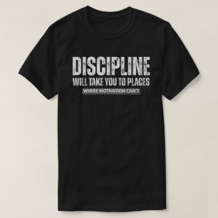 Disziplin wird dich weit bringen – Motivationszita T-Shirt