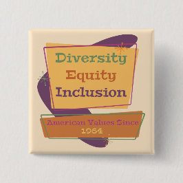 Diversity Equity Inclusion; American Values 1964 P Button