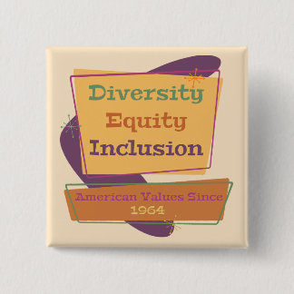 Diversity Equity Inclusion; American Values 1964 P Button