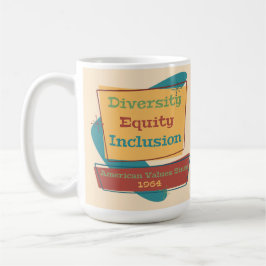 Diversity Equity Inclusion; American Values 1964 R Kaffeetasse