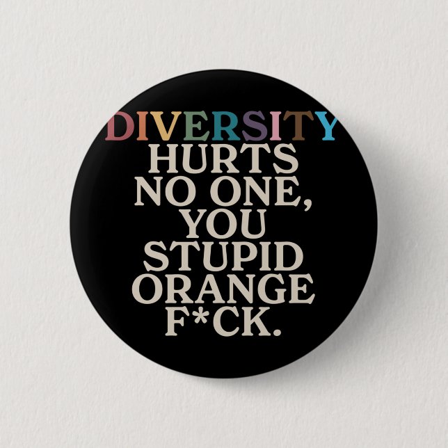 Diversity Hurt You Stupid Orange Fck Funny Slogan Button (Vorderseite)