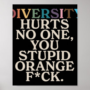 Diversity Hurt You Stupid Orange Fck Funny Slogan Poster
