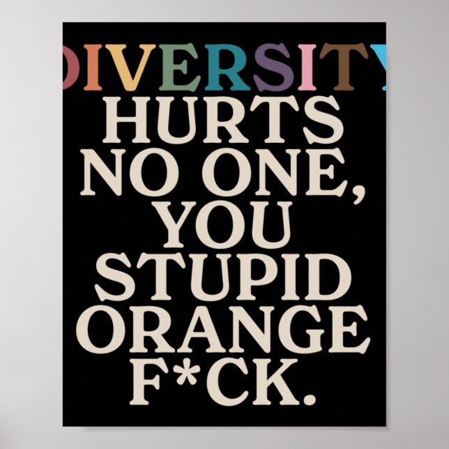 Diversity Hurt You Stupid Orange Fck Funny Slogan Poster (Vorne)