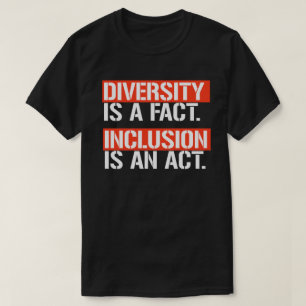 Diversity ist eine Tatsache Inklusion ist ein Akt T-Shirt