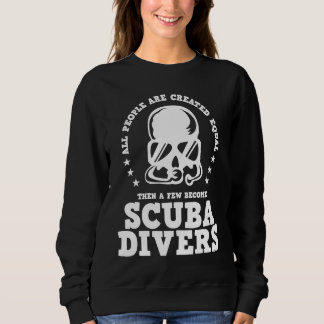 Diving  Created Equal Become Scuba Diver D Sweatshirt