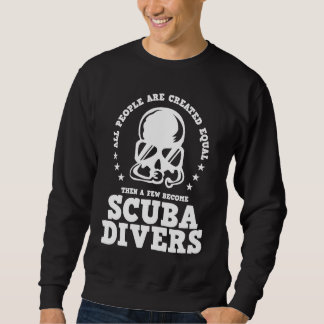 Diving  Created Equal Become Scuba Diver D Sweatshirt