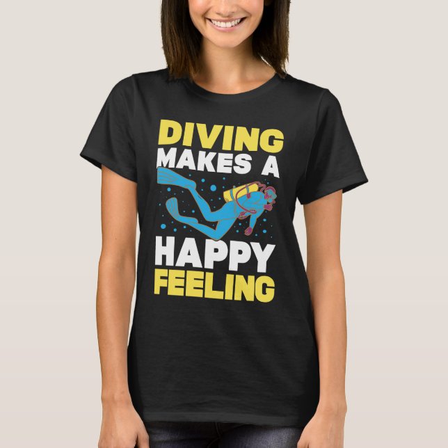 Diving Makes A Happy Feeling I Scuba Diver T-Shirt (Vorderseite)