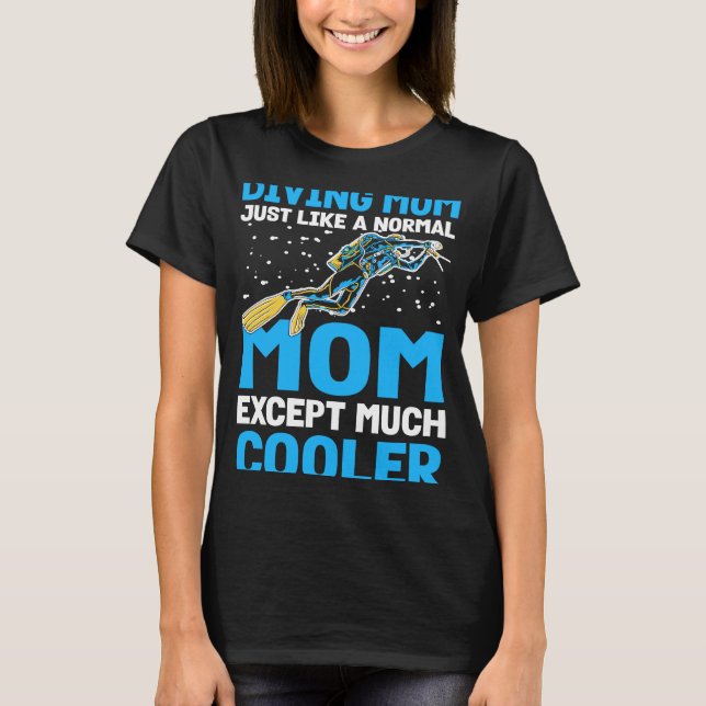 Diving Mom Just Like A Normal Mom I Scuba Diver T-Shirt (Vorderseite)