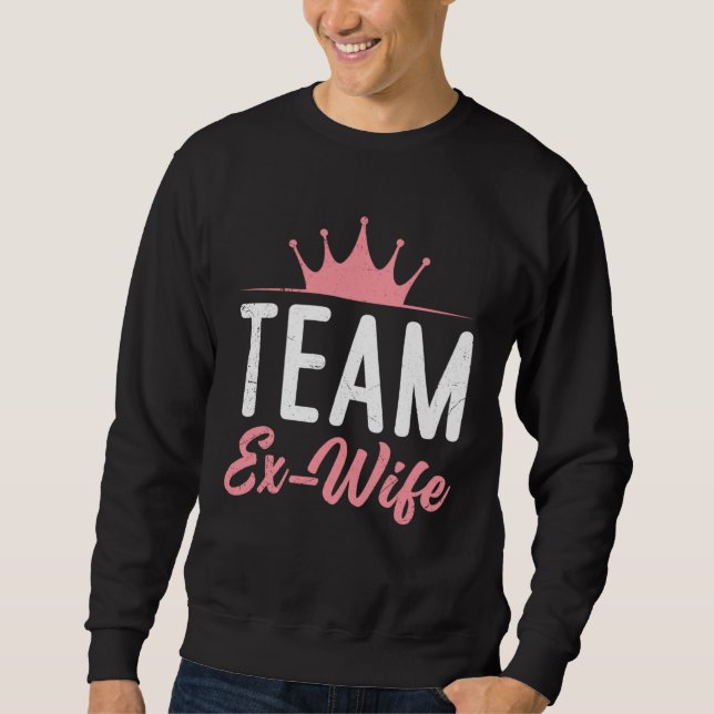 Divorce Team Ex Wife newly Divorced happy Women Sweatshirt (Vorderseite)