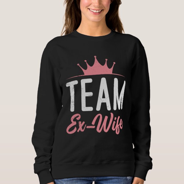 Divorce Team Ex Wife newly Divorced happy Women Sweatshirt (Vorderseite)