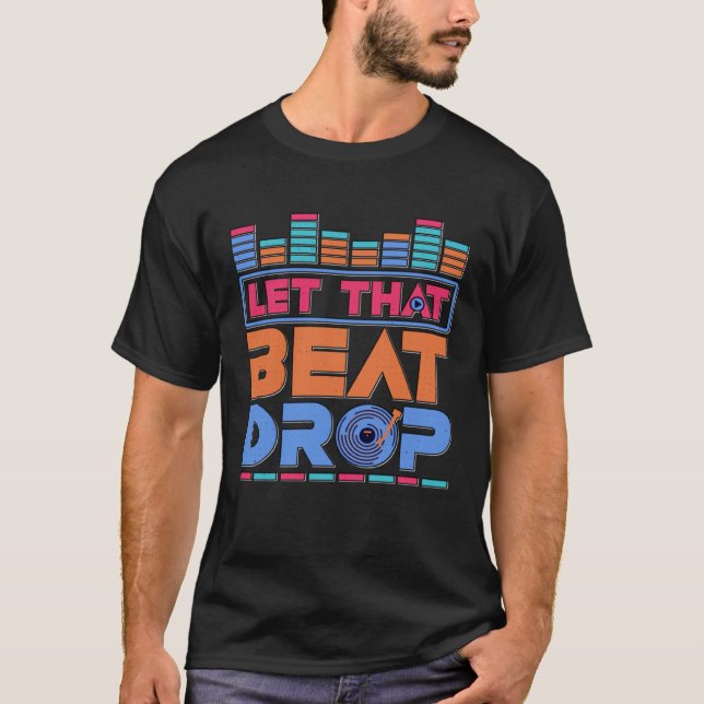 DJ Ließ, dass Beat Drop Disk Jockey Music Mixer Be T-Shirt (Vorderseite)