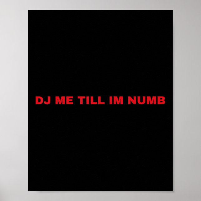 Dj Me Till Im Numb  Poster (Vorne)