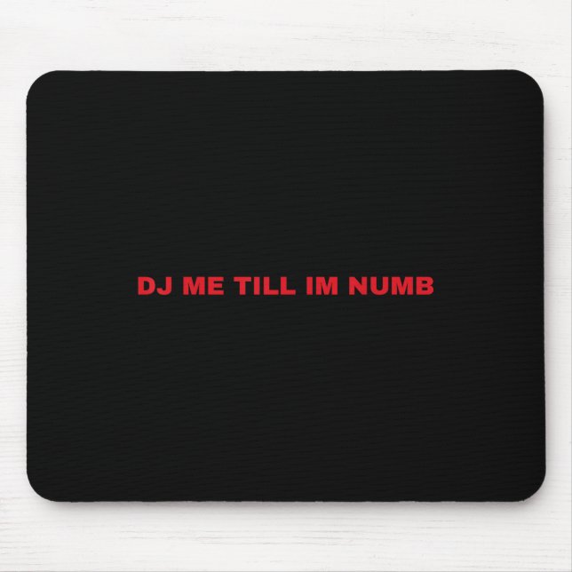 Dj mich, bis ich taub bin  mousepad (Vorne)