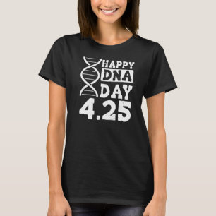 DNA Genetik Science Life Happy Dna Tag 4 25 3 T-Shirt