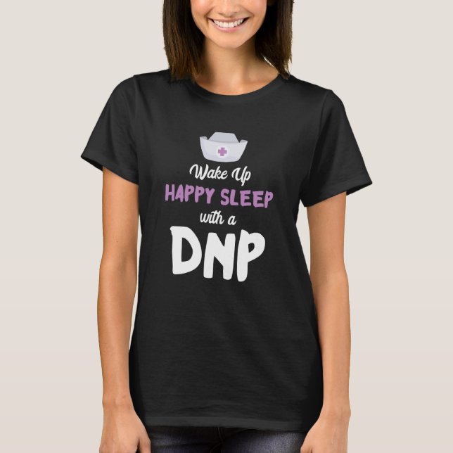 DNP Doctor Happy Sleep Nursing Practice RN Nurse D T-Shirt (Vorderseite)