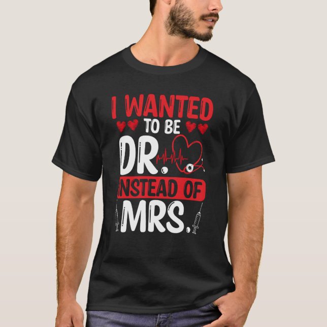 DNP Doctor I wanted to be Dr instead of Mrs Nursin T-Shirt (Vorderseite)