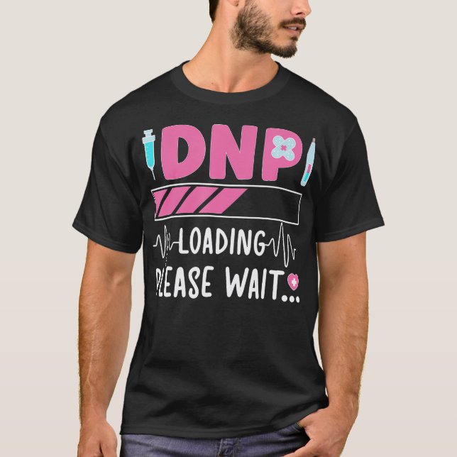 Dnp Loading Doctor Of Nursing Practice wird T-Shirt (Vorderseite)
