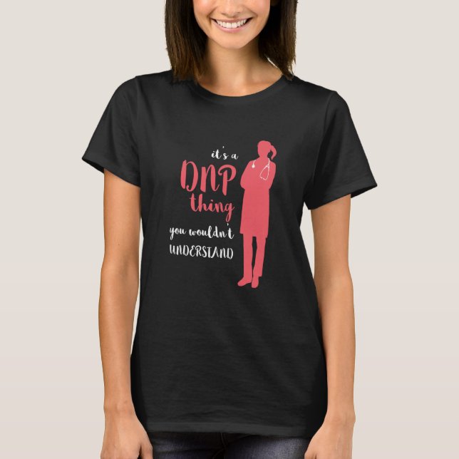DNP Thing RN Nurse Nursing Practice DNP Nurse DNP  T-Shirt (Vorderseite)