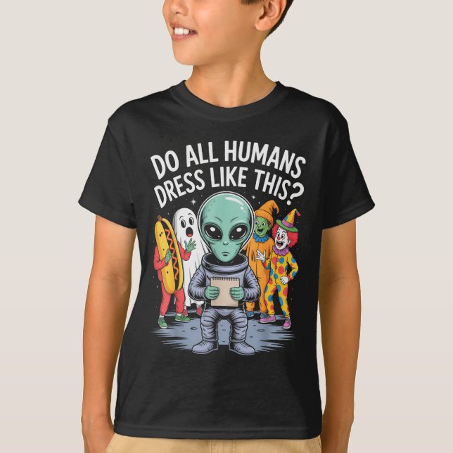 Do All Humans Dress Like This_ – Funny Alien Hallo T-Shirt (Vorderseite)