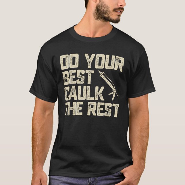 Do Best Caulk der Erholung Funny Caulking Caulker T-Shirt (Vorderseite)