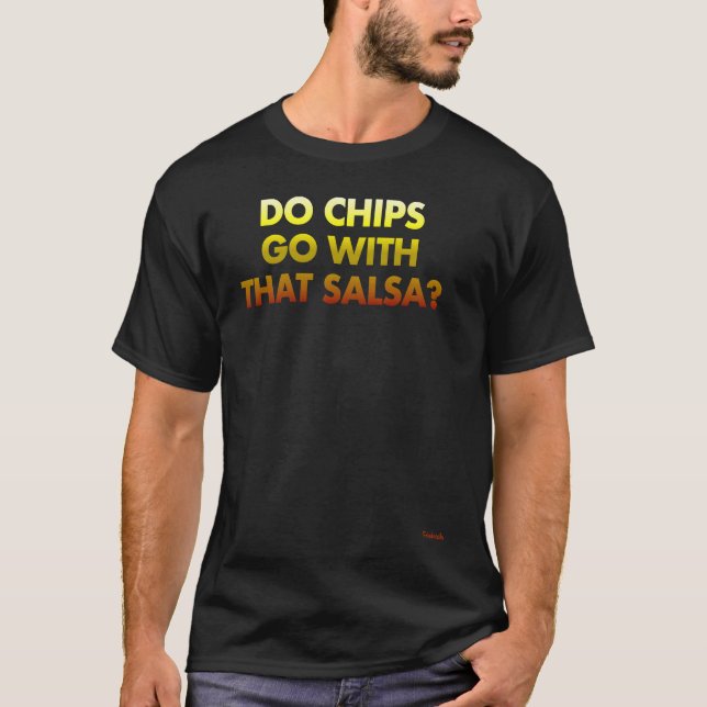 Do Chips Go With That Salsa T-Shirt (Vorderseite)