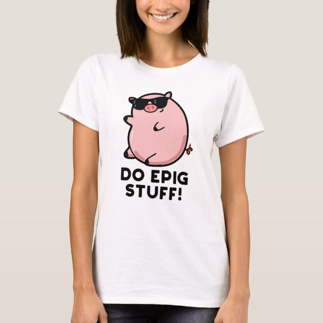 Do Epig Stuff Funny Epic Pig Pub T-Shirt (Vorderseite)