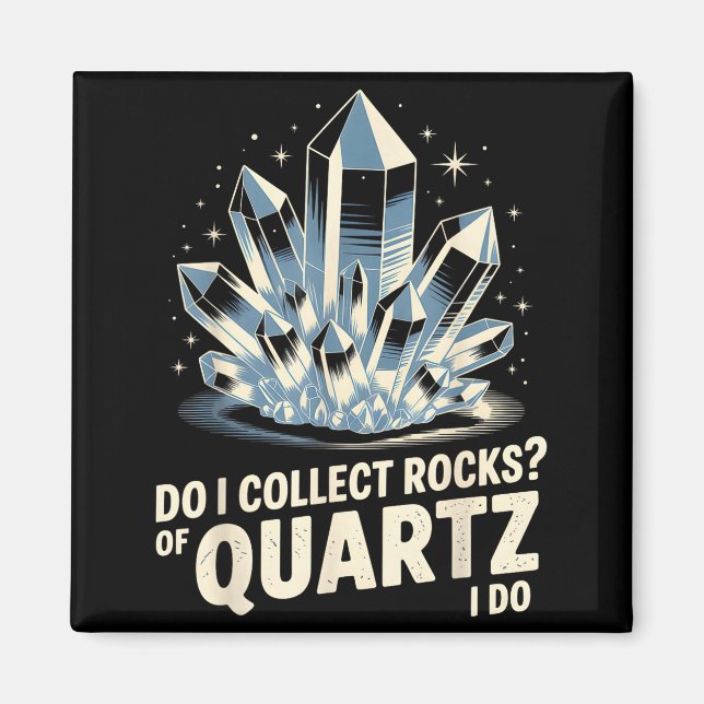 Do I Collect Rocks Of Quartz I Do Funny Crystal Co Magnet (Vorne)