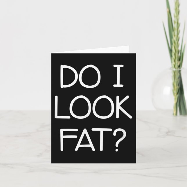 Do I Look Fat, Funny, Jokes, Sarcastic Sayings  Karte (Vorderseite)