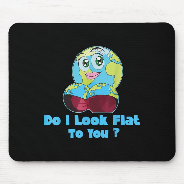 Do I Look Flat To You Earth Day Mother Day  Mousepad (Vorne)