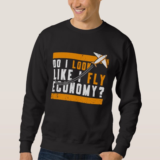 Do I Look Like I Fly Economy First Class Frequent  Sweatshirt (Vorderseite)