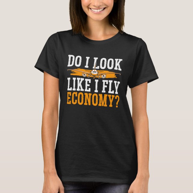 Do I Look Like I Fly Economy First Class Frequent  T-Shirt (Vorderseite)
