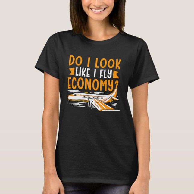 Do I Look Like I Fly Economy First Class Frequent  T-Shirt (Vorderseite)