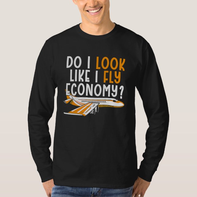 Do I Look Like I Fly Economy First Class Frequent  T-Shirt (Vorderseite)