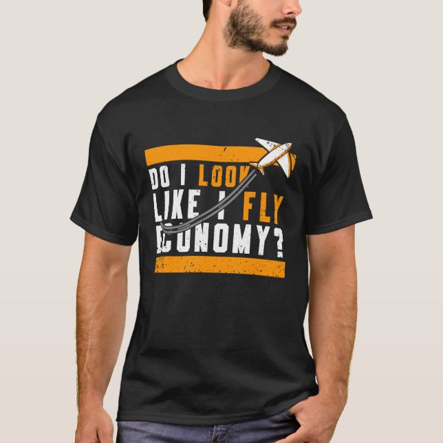 Do I Look Like I Fly Economy First Class Frequent  T-Shirt (Vorderseite)