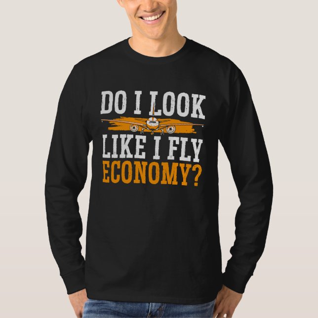 Do I Look Like I Fly Economy First Class Frequent  T-Shirt (Vorderseite)