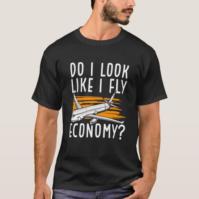 Do I Look Like I Fly Economy First Class Frequent  T-Shirt (Vorderseite)