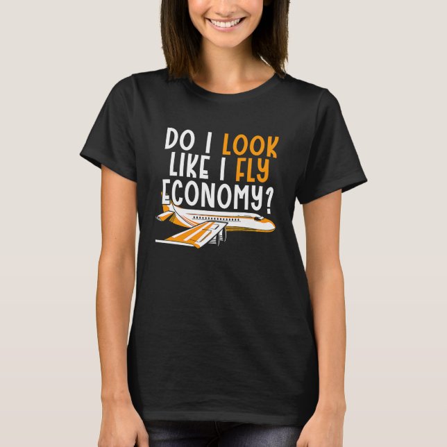 Do I Look Like I Fly Economy First Class Frequent  T-Shirt (Vorderseite)
