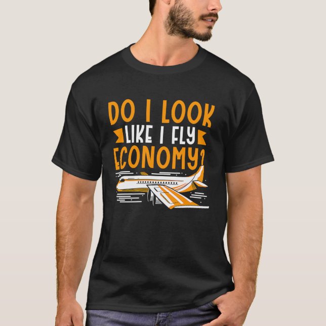 Do I Look Like I Fly Economy First Class Frequent  T-Shirt (Vorderseite)