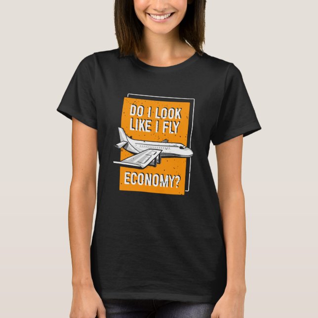 Do I Look Like I Fly Economy First Class Frequent  T-Shirt (Vorderseite)