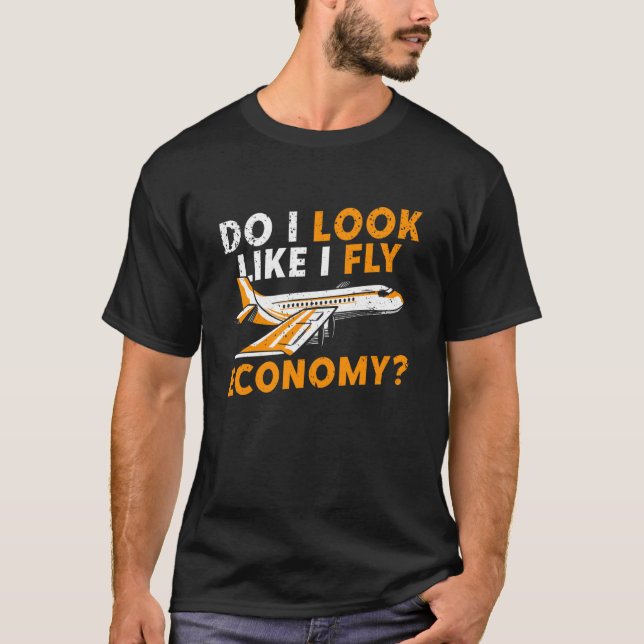 Do I Look Like I Fly Economy First Class Frequent  T-Shirt (Vorderseite)