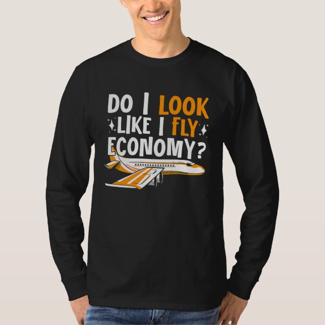 Do I Look Like I Fly Economy First Class Frequent  T-Shirt (Vorderseite)