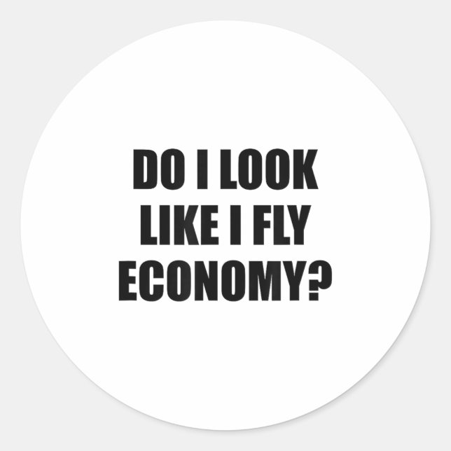 Do I Look Like I Fly Economy - _ Funny First Cl  Runder Aufkleber (Vorderseite)