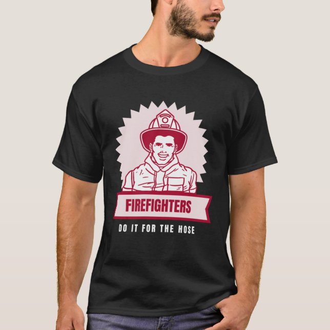 Do It for the Hose Naughty Firefighter T-Shirt (Vorderseite)
