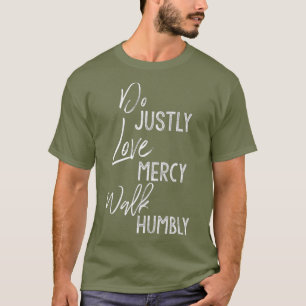 Do Justly Liebe Mercy Walk Humbly Micah 68 T-Shirt