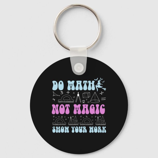 Do Math Not Magic Show Your Work Funny Math Back T Schlüsselanhänger (Vorderseite)