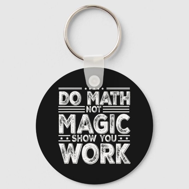 Do Math Not Magic Show Your Work Funny Math Back T Schlüsselanhänger (Vorderseite)