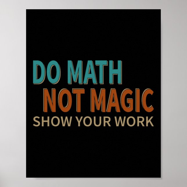 Do Math Not Magic Show Your Work Joke Lover Teache Poster (Vorne)