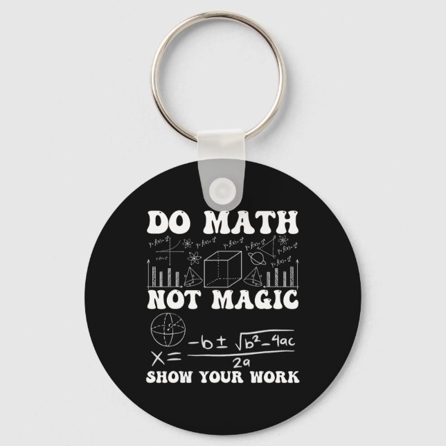 Do Math Not Magic Show Your Work Math Back To Scho Schlüsselanhänger (Vorderseite)
