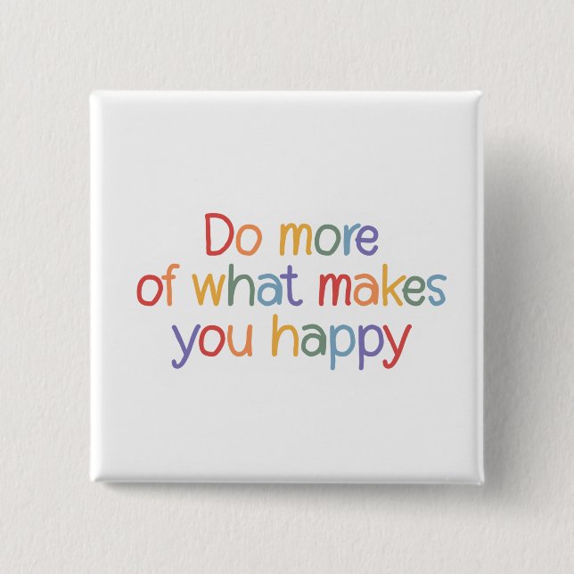 Do More Of What Make You Happy Button (Vorderseite)