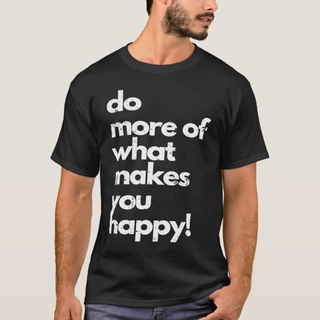 Do more of what makes you happy distressed happy T-Shirt (Vorderseite)